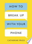 Book cover How to Break Up With Your Phone