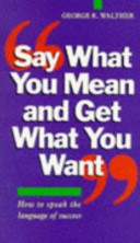 Book cover Say what You Mean and Get what You Want